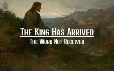 The King Has Arrived: The Word Not Received