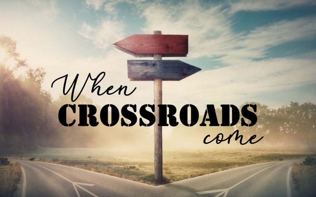 When Crossroads Come