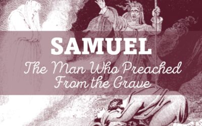 Samuel: The Man Who Preached From the Grave