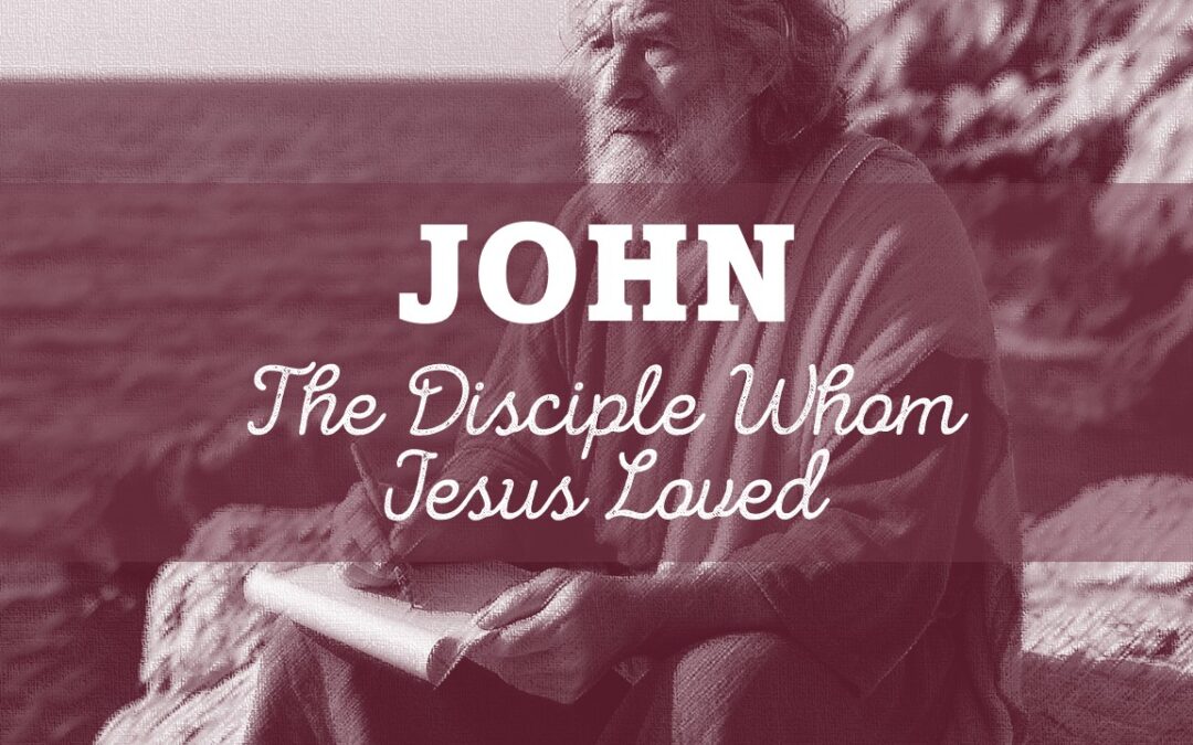 John: The Disciple Whom Jesus Loved