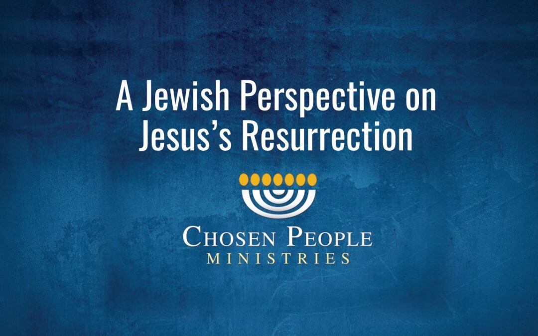 A Jewish Perspective on Jesus’s Resurrection