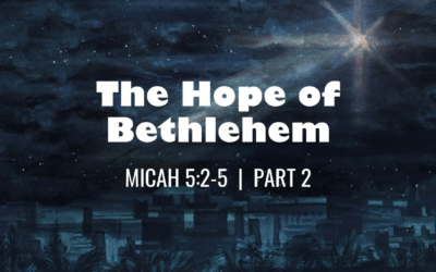 The Hope of Bethlehem, Part 2: Hope Fulfilled in Christ