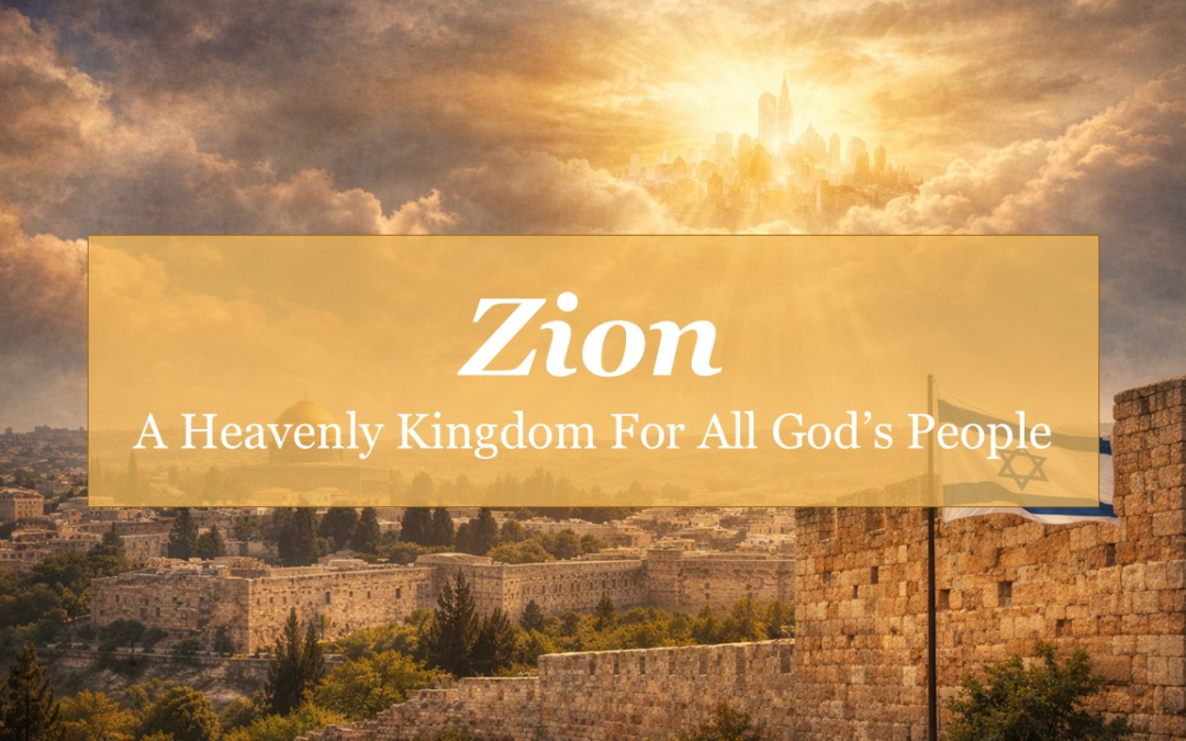 Zion: A Heavenly Kingdom For All God’s People