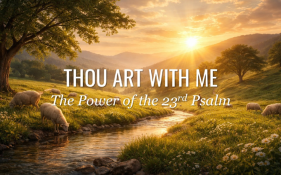Thou Art With Me: The Power of the 23rd Psalm
