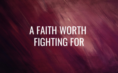 A Faith Worth Fighting For