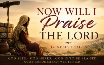 Now Will I Praise the Lord